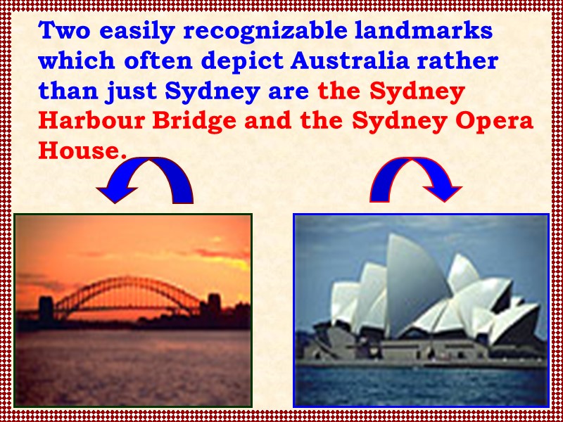 Two easily recognizable landmarks which often depict Australia rather than just Sydney are the